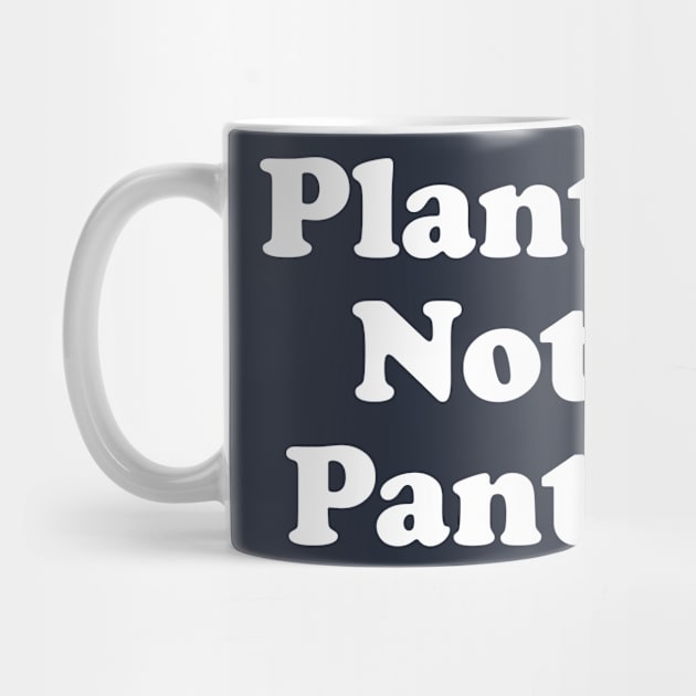 Funny Plant Lover Gift Plants Not Pants by kmcollectible